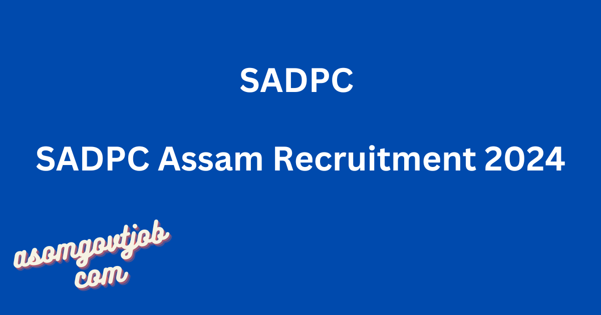 SADPC Assam Recruitment 2024